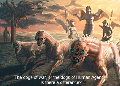 The dogs of war, or the dogs of Human Agency?